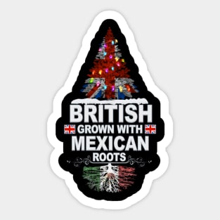 British Grown With Mexican Roots - Gift for Mexican With Roots From Mexico Sticker